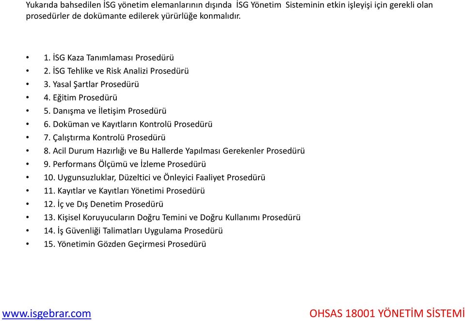 Çalıştırma Kontrolü Prosedürü 8. Acil Durum Hazırlığı ve Bu Hallerde Yapılması Gerekenler Prosedürü 9. Performans Ölçümü ve İzleme Prosedürü 10.