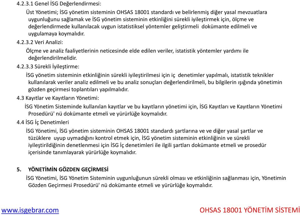 iyileştirmek için, ölçme ve değerlendirmede kullanılacak uygun istatistiksel yöntemler geliştirmeli dokümante edilmeli ve uygulamaya koymalıdır.