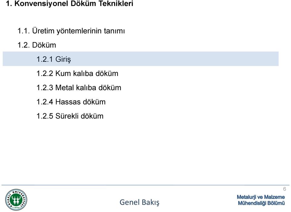 2.4 Hassas döküm 1.2.5 Sürekli döküm 6 Genel Bakış