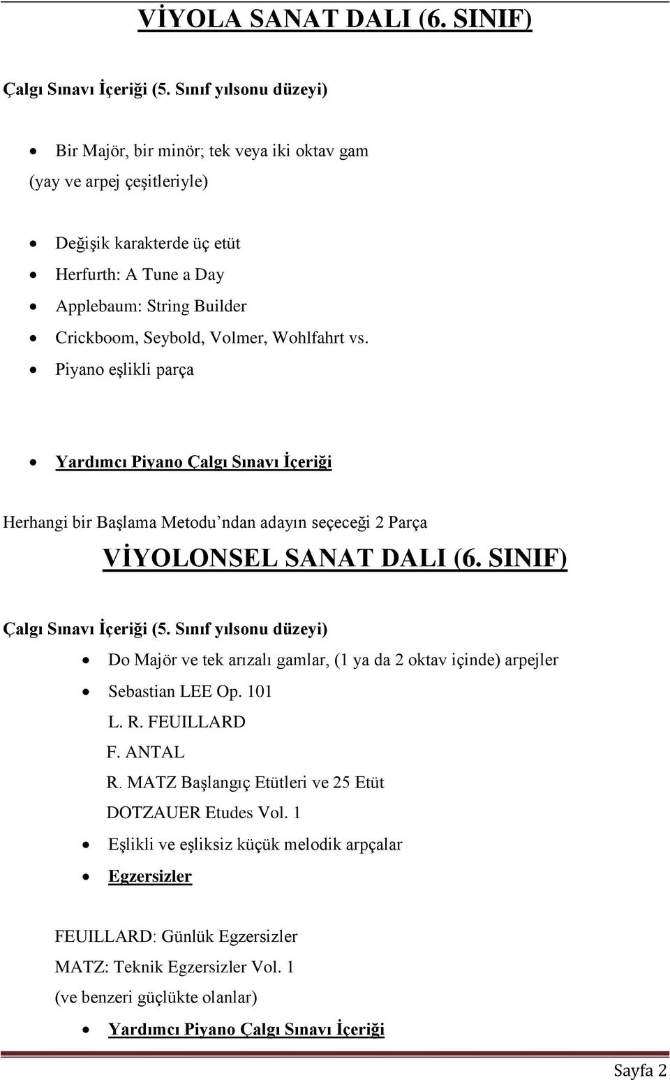 Seybold, Volmer, Wohlfahrt vs. Piyano eşlikli parça Herhangi bir Başlama Metodu ndan adayın seçeceği 2 Parça VİYOLONSEL SANAT DALI (6. SINIF) Çalgı Sınavı İçeriği (5.