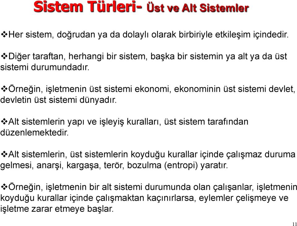 v Örneğin, işletmenin üst sistemi ekonomi, ekonominin üst sistemi devlet, devletin üst sistemi dünyadır.