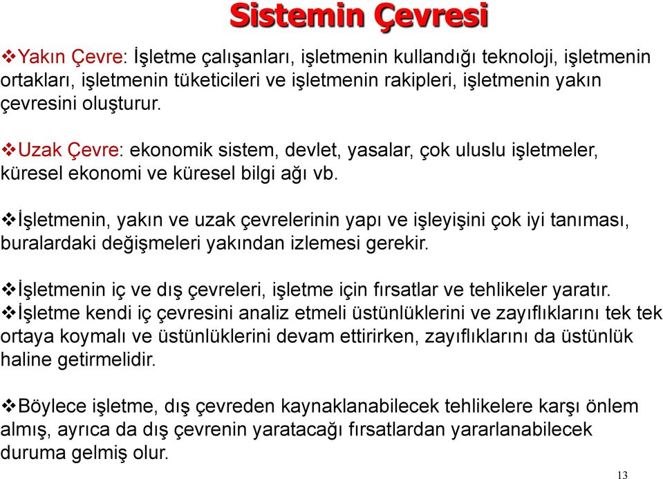 v İşletmenin, yakın ve uzak çevrelerinin yapı ve işleyişini çok iyi tanıması, buralardaki değişmeleri yakından izlemesi gerekir.