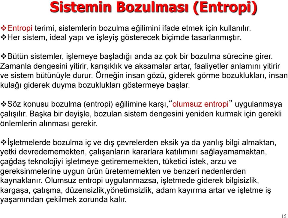 Örneğin insan gözü, giderek görme bozuklukları, insan kulağı giderek duyma bozuklukları göstermeye başlar. v Söz konusu bozulma (entropi) eğilimine karşı, olumsuz entropi uygulanmaya çalışılır.