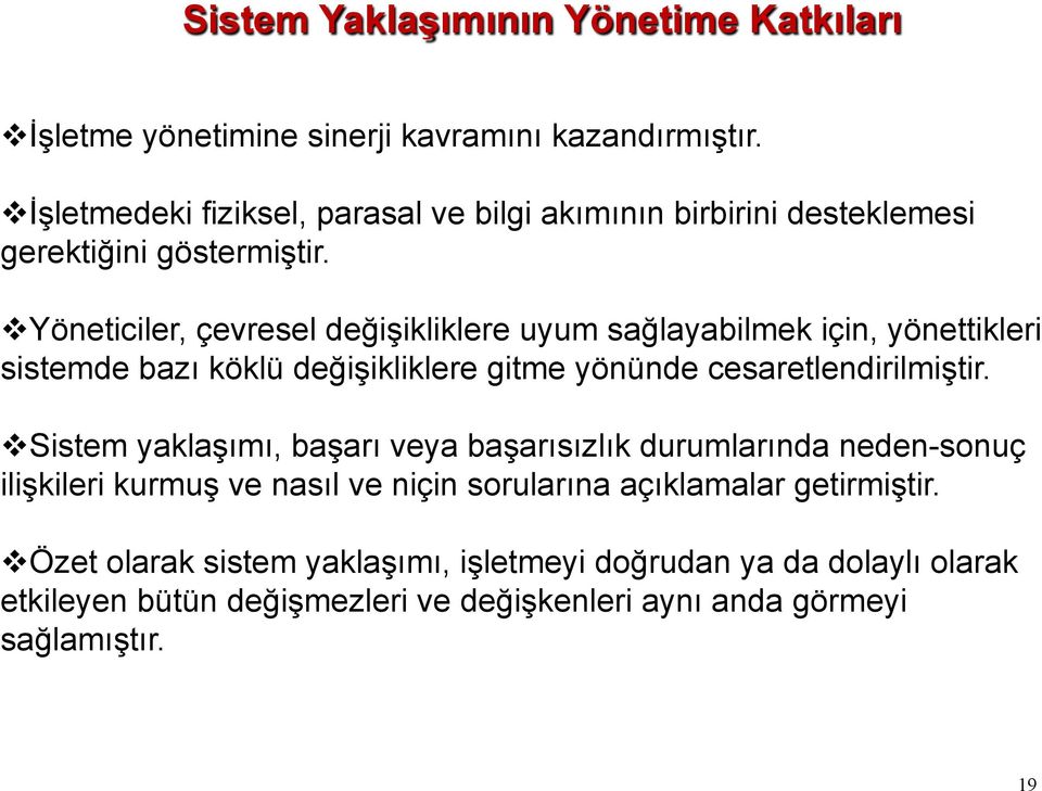 v Yöneticiler, çevresel değişikliklere uyum sağlayabilmek için, yönettikleri sistemde bazı köklü değişikliklere gitme yönünde cesaretlendirilmiştir.