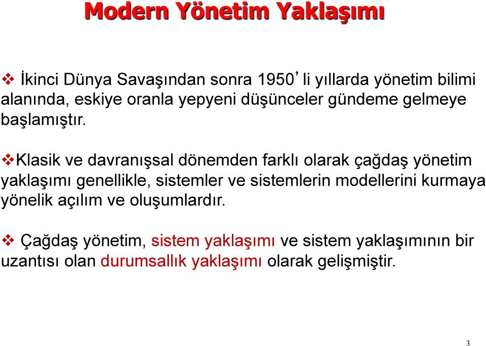 v Klasik ve davranışsal dönemden farklı olarak çağdaş yönetim yaklaşımı genellikle, sistemler ve sistemlerin