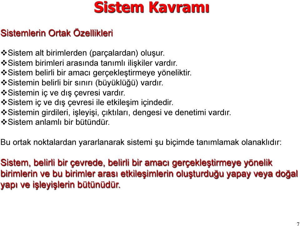 v Sistem iç ve dış çevresi ile etkileşim içindedir. v Sistemin girdileri, işleyişi, çıktıları, dengesi ve denetimi vardır. v Sistem anlamlı bir bütündür.