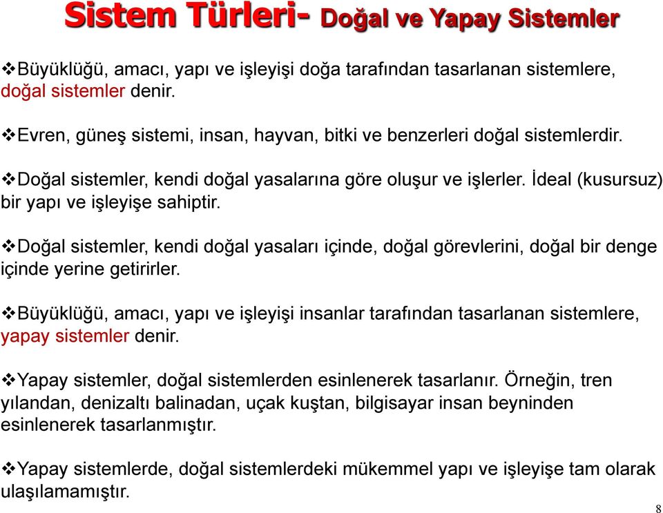 v Doğal sistemler, kendi doğal yasaları içinde, doğal görevlerini, doğal bir denge içinde yerine getirirler.