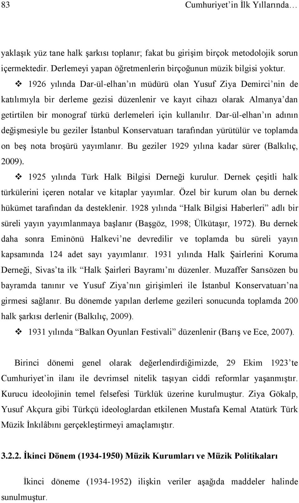 kullanılır. Dar-ül-elhan ın adının değişmesiyle bu geziler İstanbul Konservatuarı tarafından yürütülür ve toplamda on beş nota broşürü yayımlanır. Bu geziler 1929 yılına kadar sürer (Balkılıç, 2009).