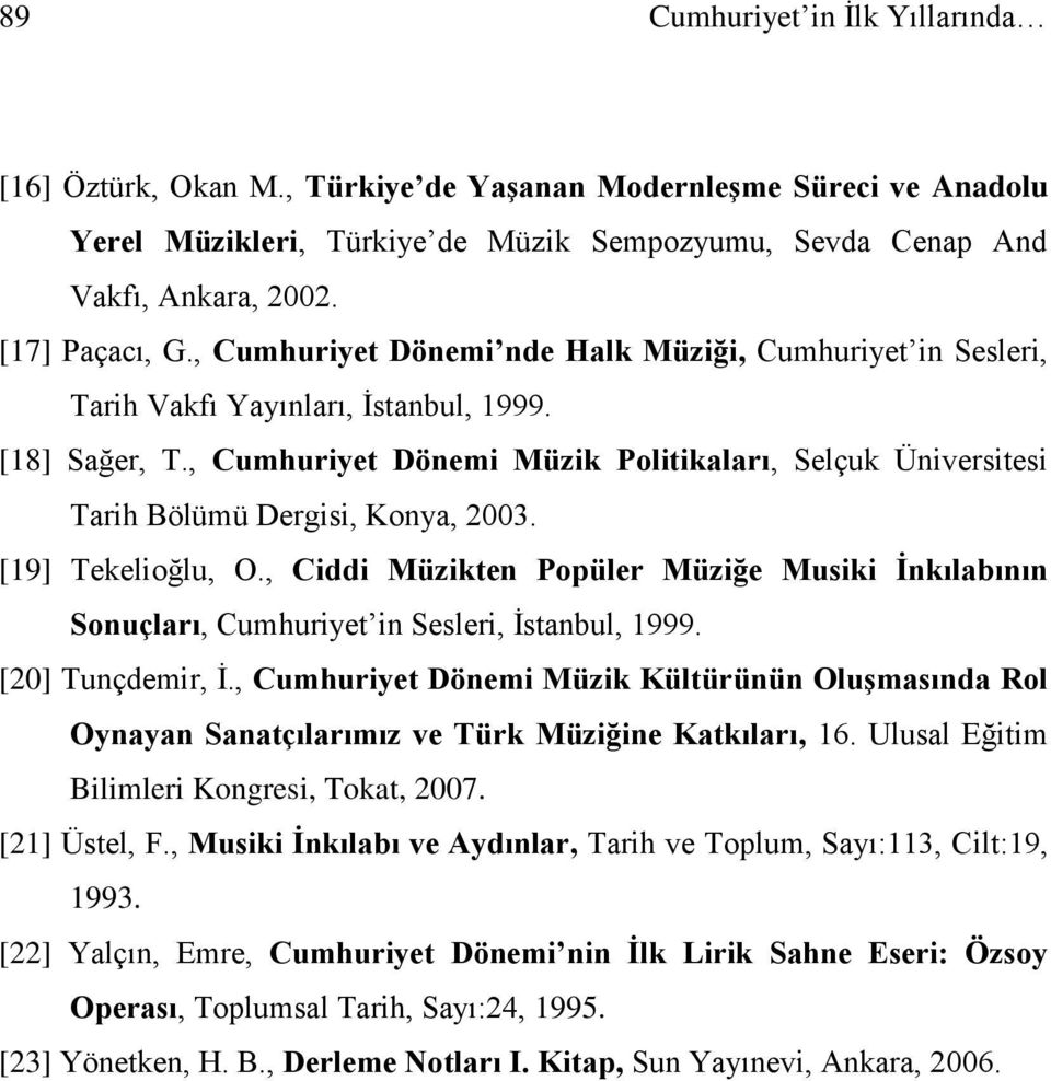 , Cumhuriyet Dönemi Müzik Politikaları, Selçuk Üniversitesi Tarih Bölümü Dergisi, Konya, 2003. [19] Tekelioğlu, O.