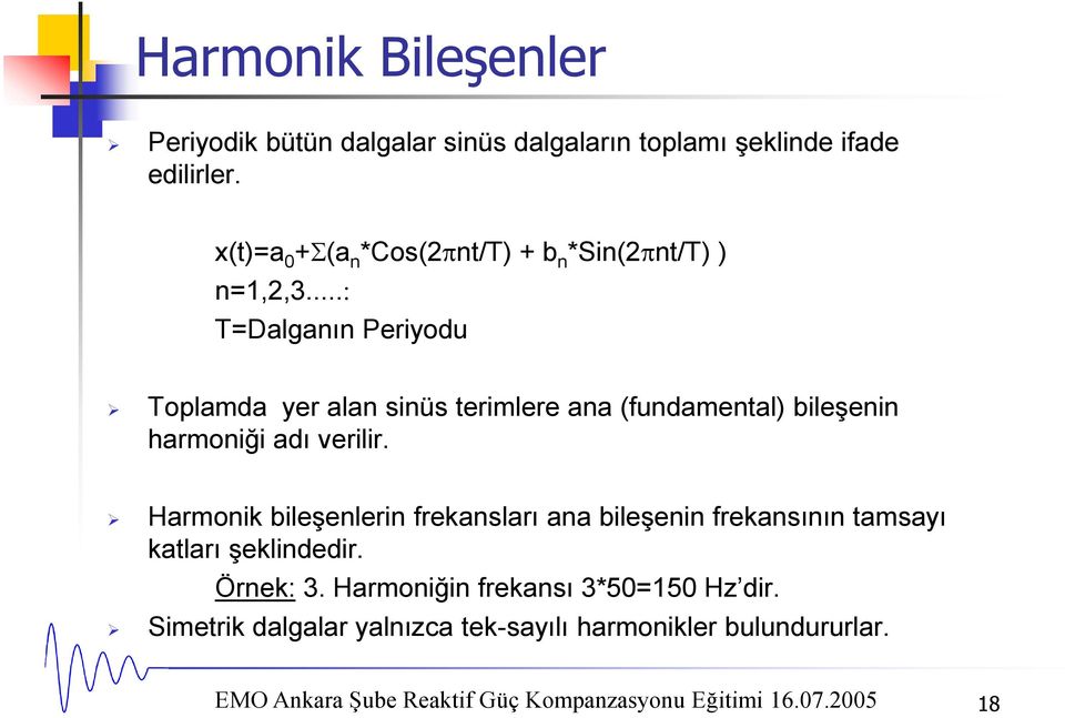 .. T=Dalganın Periyodu Toplamda yer alan sinüs terimlere ana (fundamental) bileşenin harmoniği adı verilir.