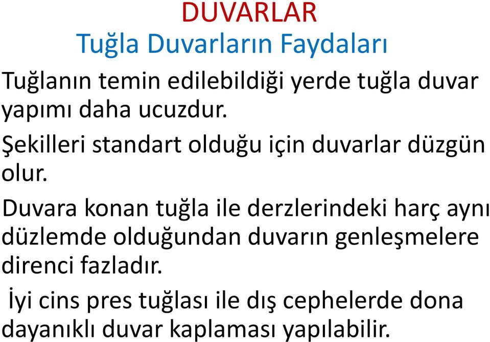 Duvara konan tuğla ile derzlerindeki harç aynı düzlemde olduğundan duvarın