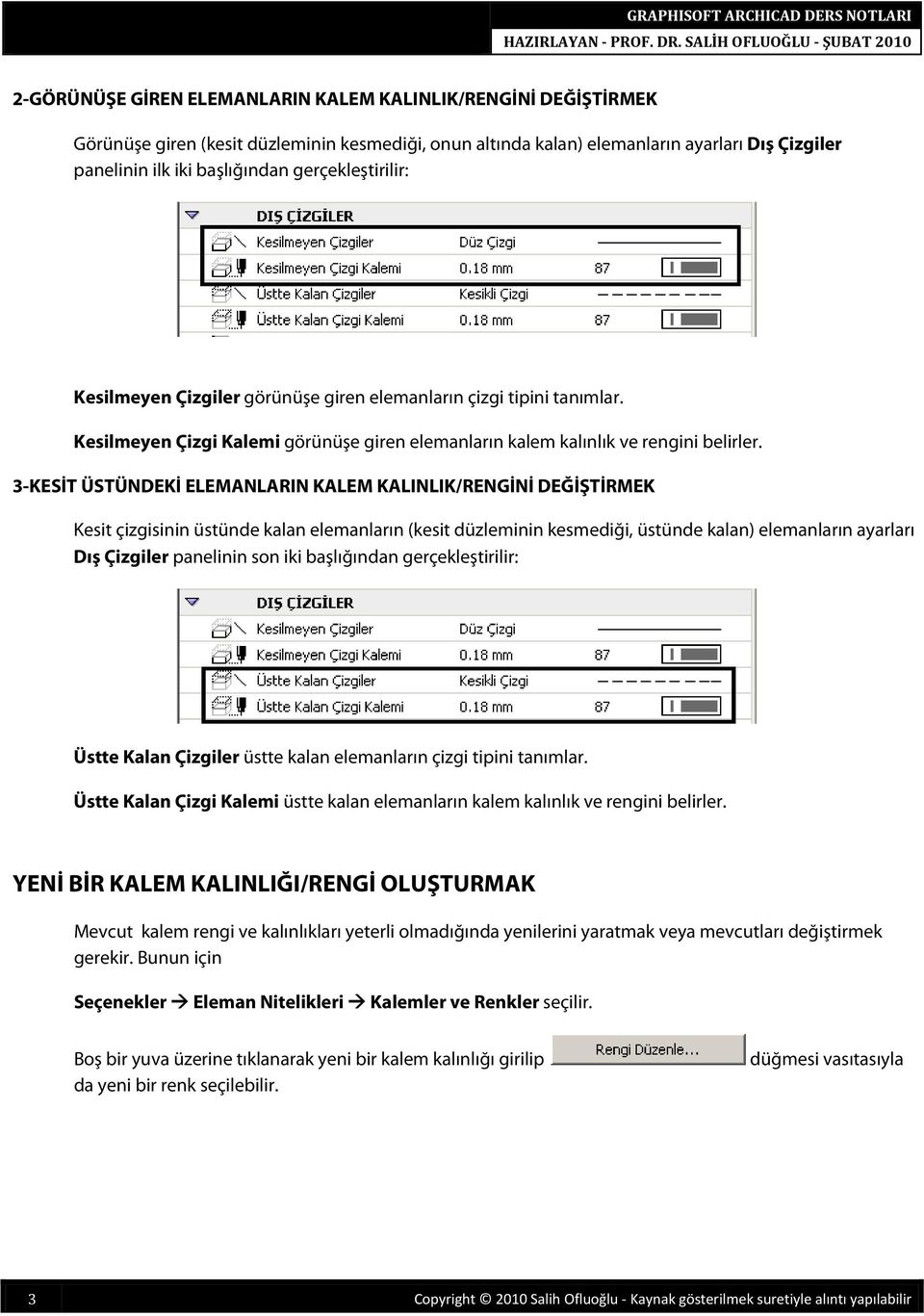 3-KESİT ÜSTÜNDEKİ ELEMANLARIN KALEM KALINLIK/RENGİNİ DEĞİŞTİRMEK Kesit çizgisinin üstünde kalan elemanların (kesit düzleminin kesmediği, üstünde kalan) elemanların ayarları Dış Çizgiler panelinin son