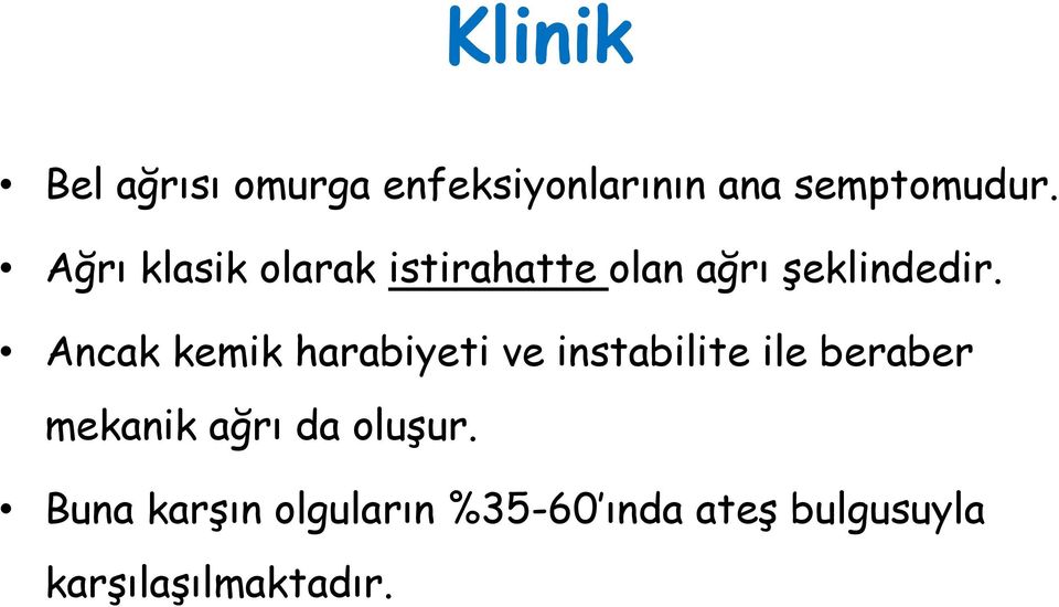 Ancak kemik harabiyeti ve instabilite ile beraber mekanik ağrı