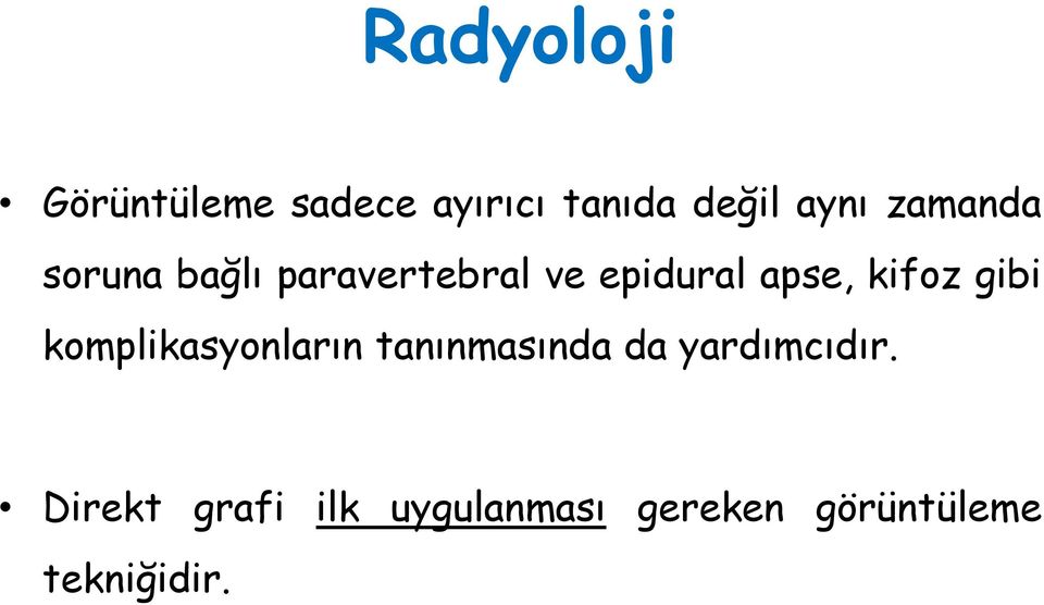 kifoz gibi komplikasyonların tanınmasında da yardımcıdır.