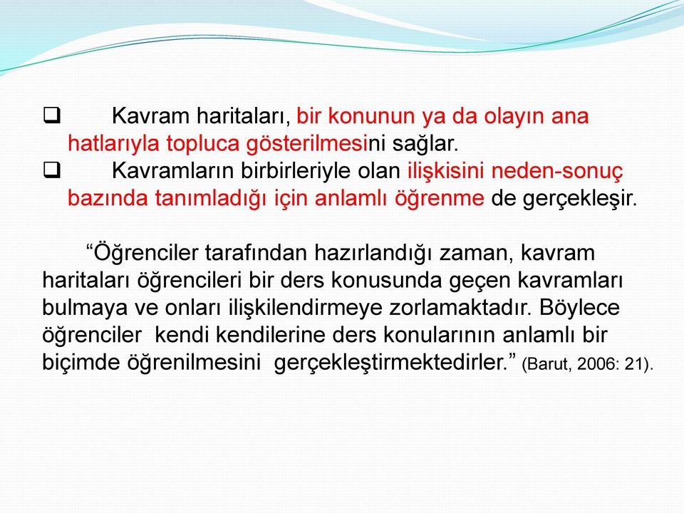 Öğrenciler tarafından hazırlandığı zaman, kavram haritaları öğrencileri bir ders konusunda geçen kavramları bulmaya ve