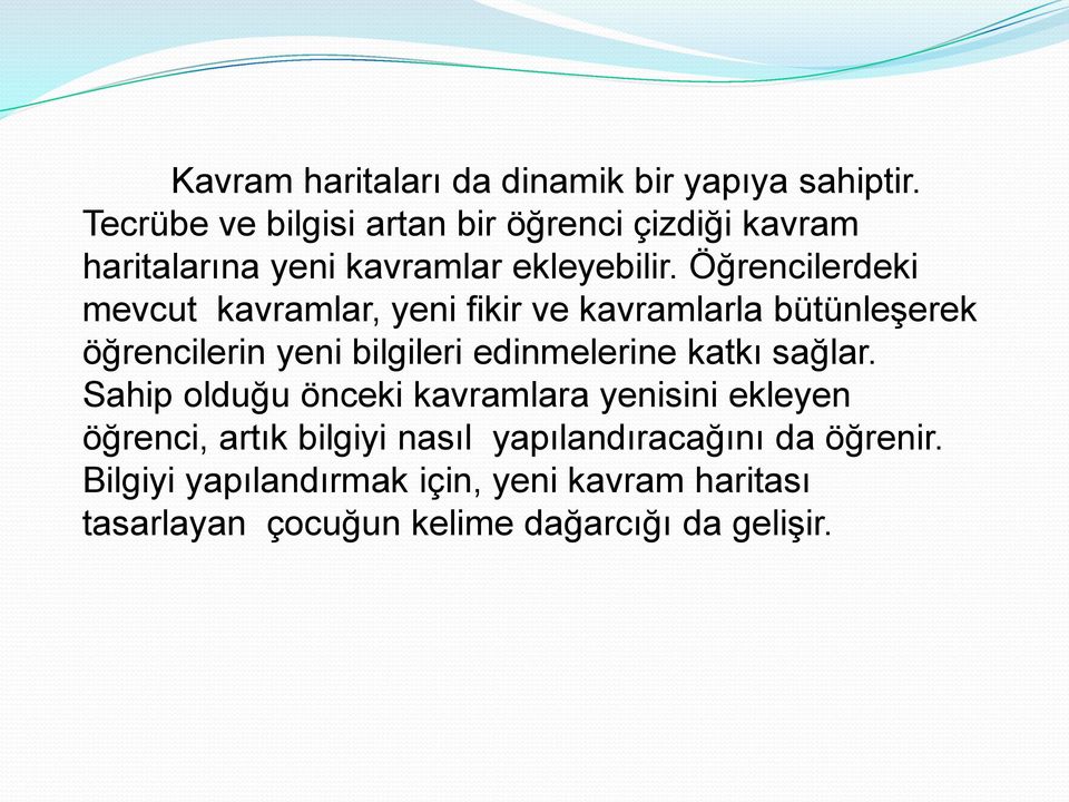 Öğrencilerdeki mevcut kavramlar, yeni fikir ve kavramlarla bütünleşerek öğrencilerin yeni bilgileri edinmelerine katkı