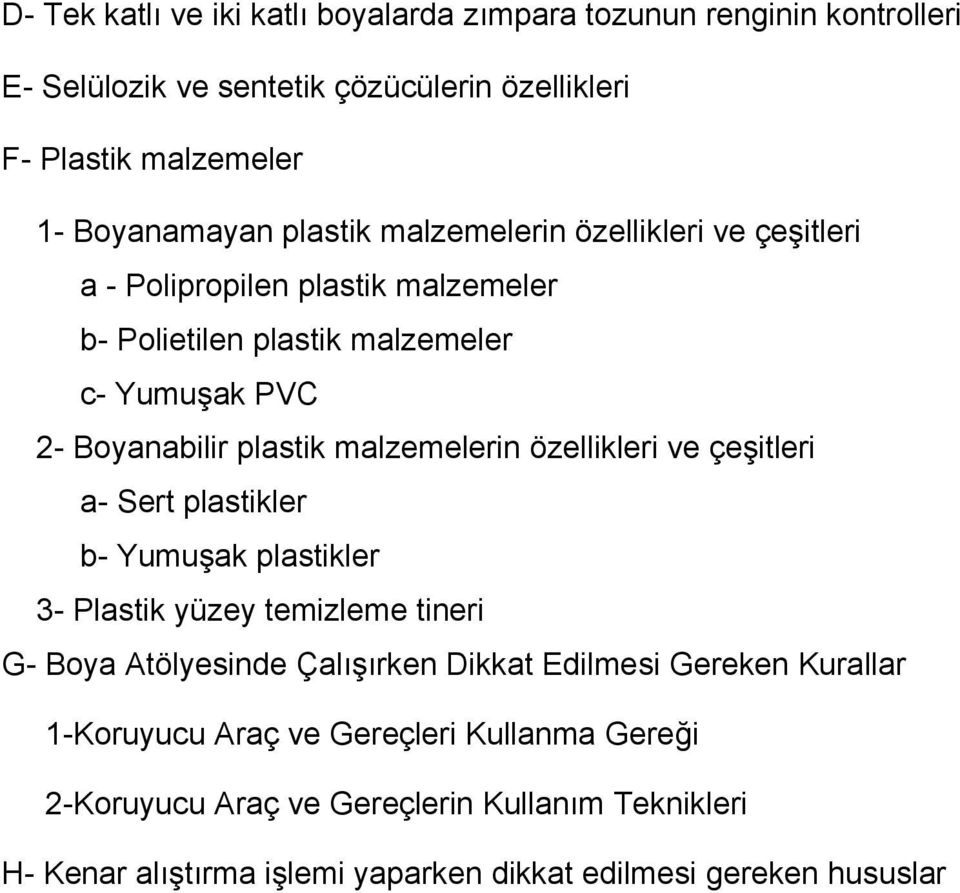 malzemelerin özellikleri ve çeşitleri a- Sert plastikler b- Yumuşak plastikler 3- Plastik yüzey temizleme tineri G- Boya Atölyesinde Çalışırken Dikkat Edilmesi