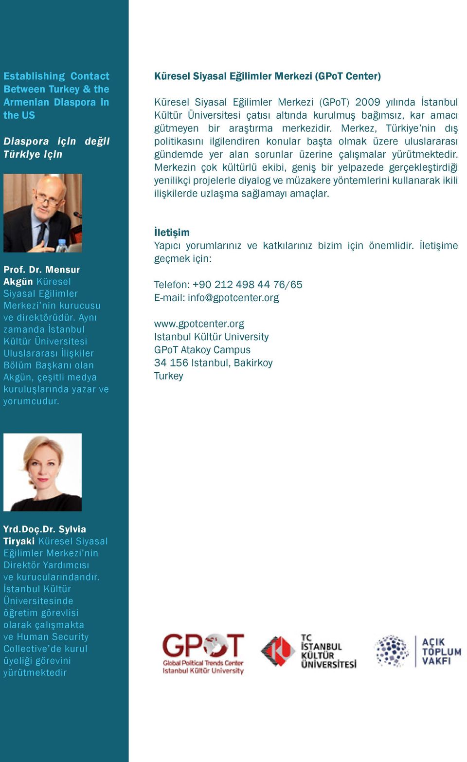 Merkez, Türkiye nin dış politikasını ilgilendiren konular başta olmak üzere uluslararası gündemde yer alan sorunlar üzerine çalışmalar yürütmektedir.