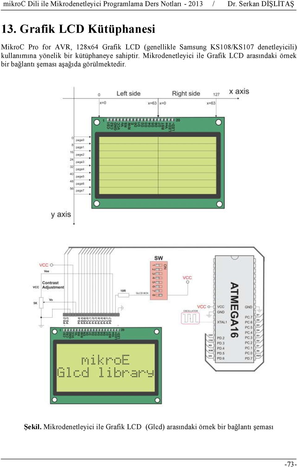 Mikrodenetleyici ile Grafik LCD arasındaki örnek bir bağlantı şeması aşağıda