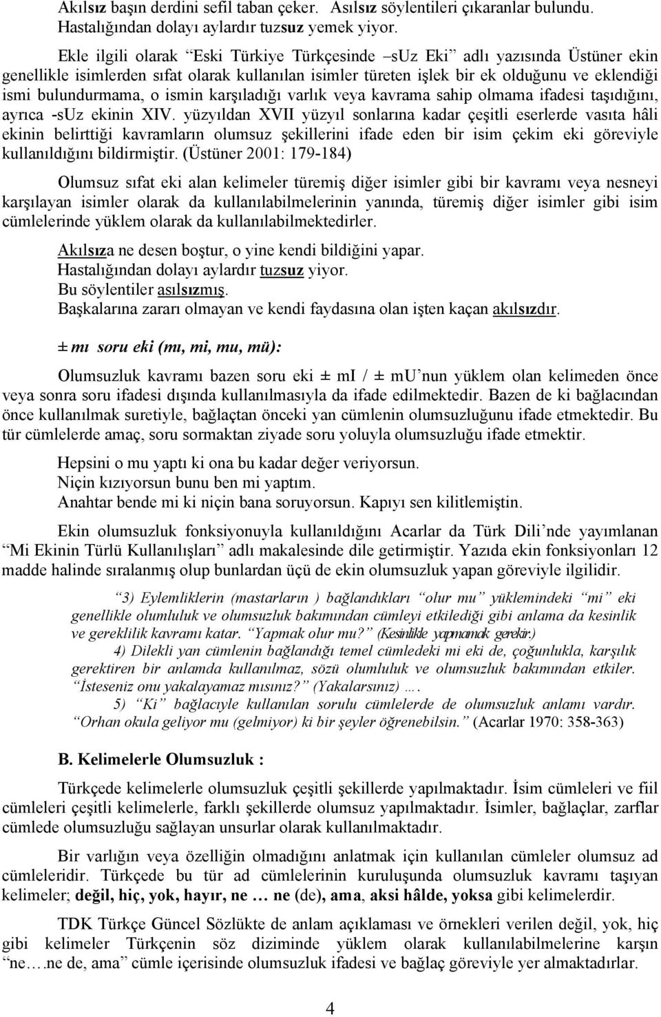 ismin karşıladığı varlık veya kavrama sahip olmama ifadesi taşıdığını, ayrıca -suz ekinin XIV.