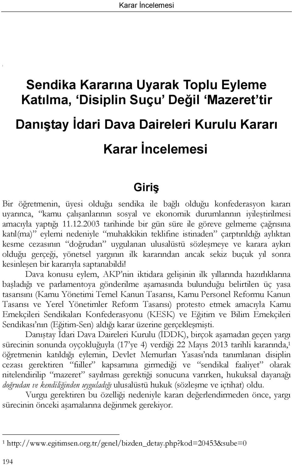 2003 tarihinde bir gün süre ile göreve gelmeme çağrısına katıl(ma) eylemi nedeniyle muhakkikin teklifine istinaden çarptırıldığı aylıktan kesme cezasının doğrudan uygulanan ulusalüstü sözleşmeye ve