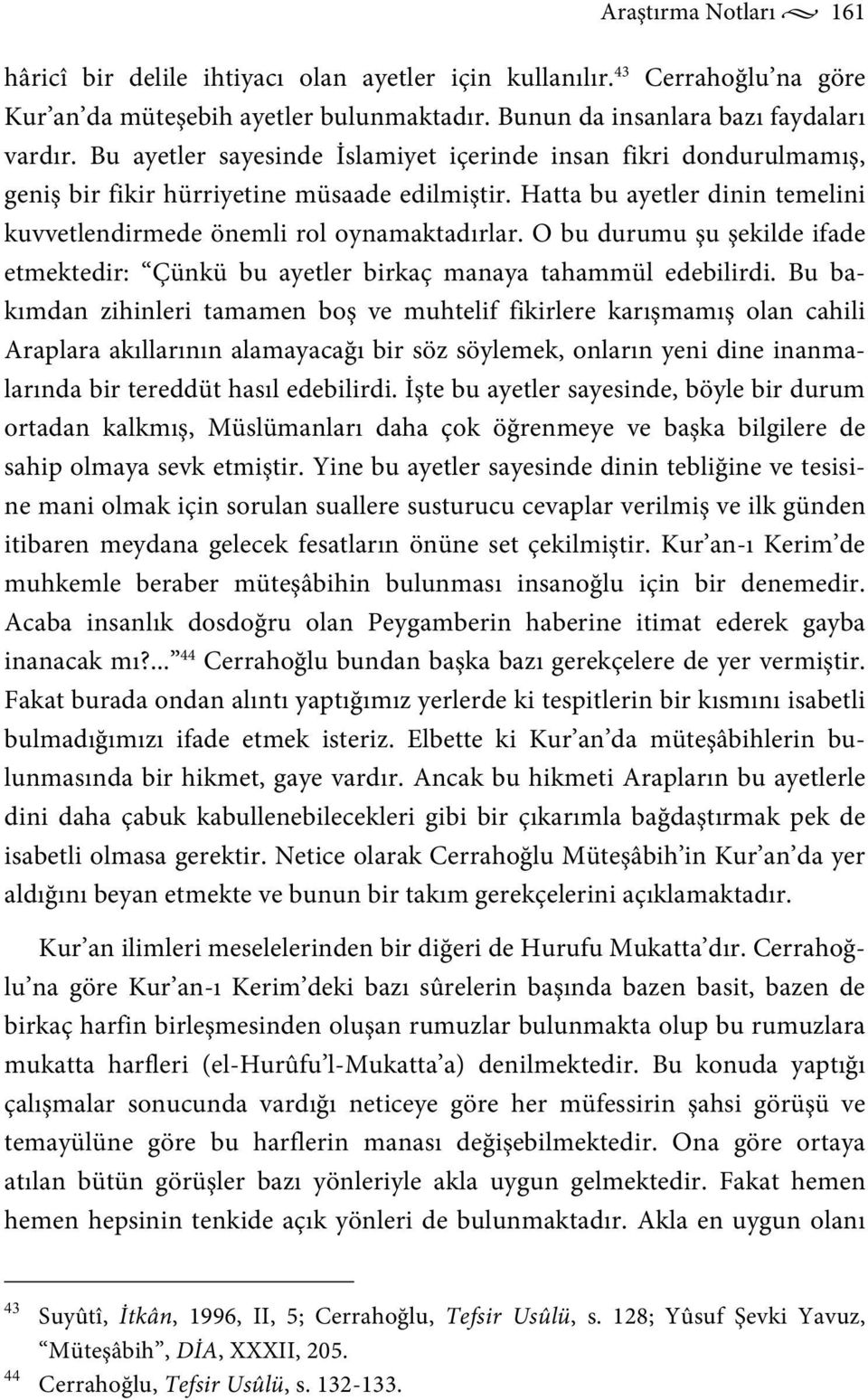 O bu durumu şu şekilde ifade etmektedir: Çünkü bu ayetler birkaç manaya tahammül edebilirdi.