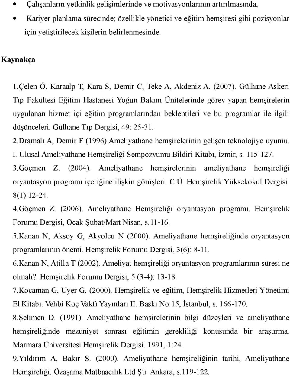 Gülhane Askeri Tıp Fakültesi Eğitim Hastanesi Yoğun Bakım Ünitelerinde görev yapan hemşirelerin uygulanan hizmet içi eğitim programlarından beklentileri ve bu programlar ile ilgili düşünceleri.