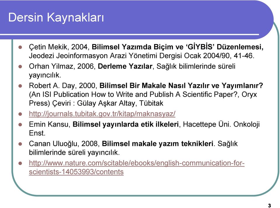 (An ISI Publication How to Write and Publish A Scientific Paper?, Oryx Press) Çeviri : Gülay Aşkar Altay, Tübitak http://journals.tubitak.gov.