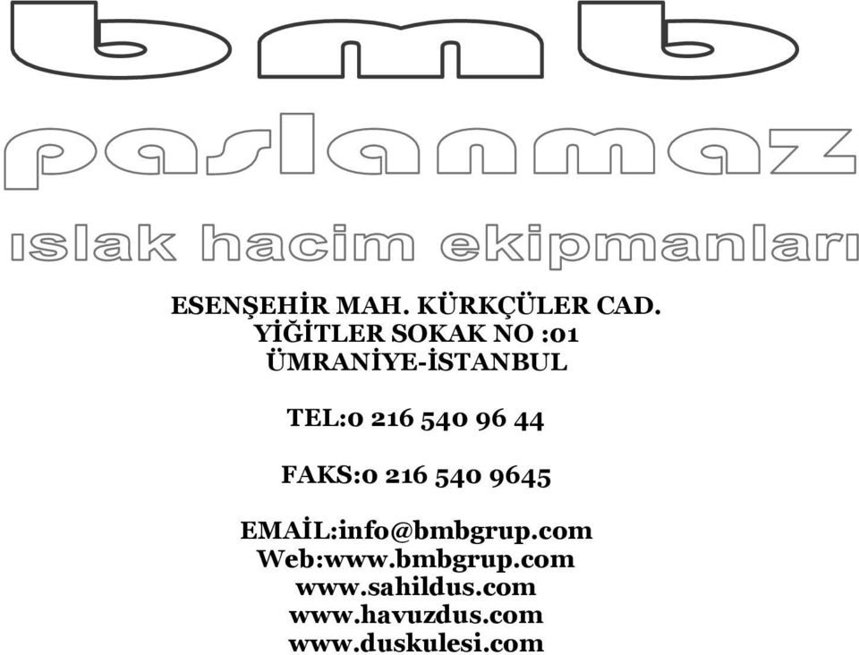 540 96 44 FAKS:0 216 540 9645 EMAİL:info@bmbgrup.