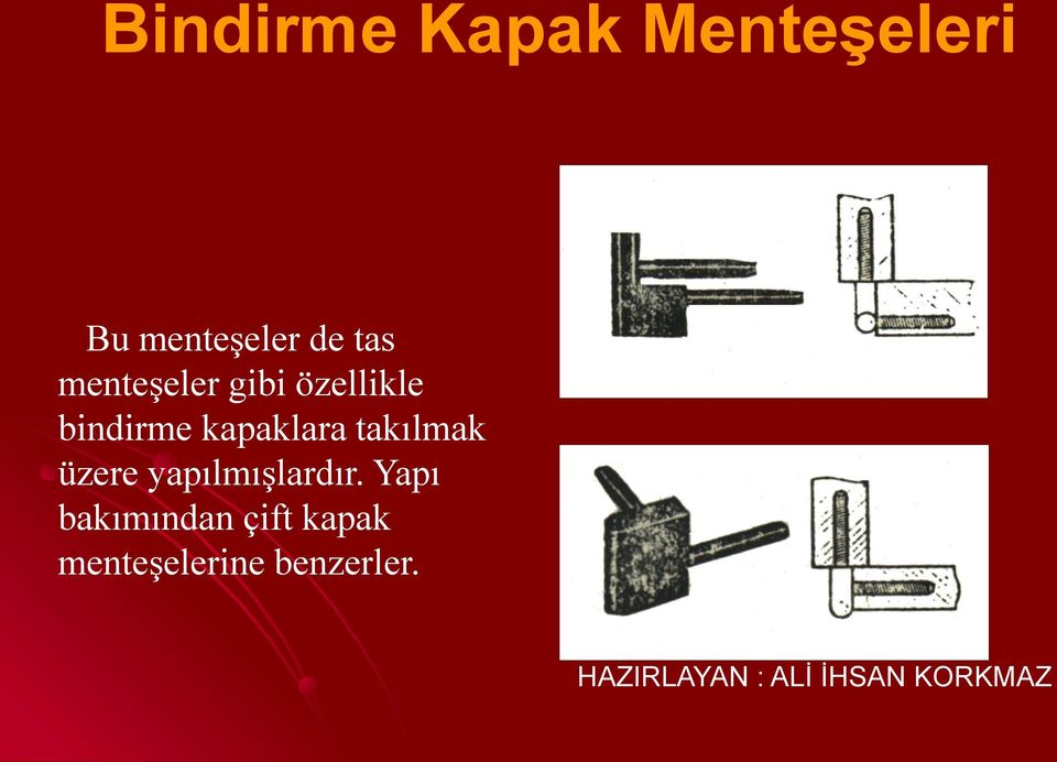 kapaklara takılmak üzere yapılmışlardır.