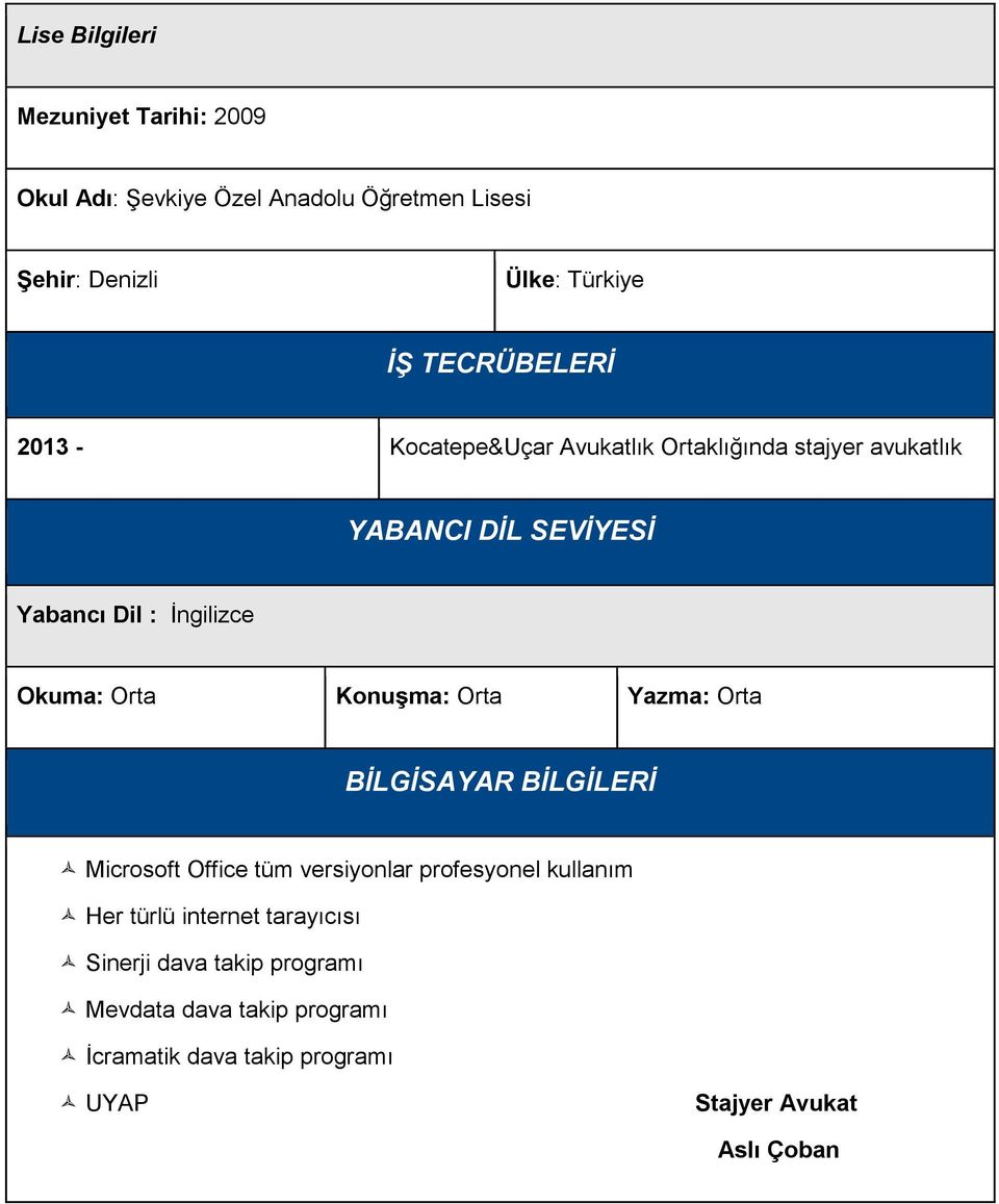 Konuşma: Orta Yazma: Orta BİLGİSAYAR BİLGİLERİ Microsoft Office tüm versiyonlar profesyonel kullanım Her türlü internet