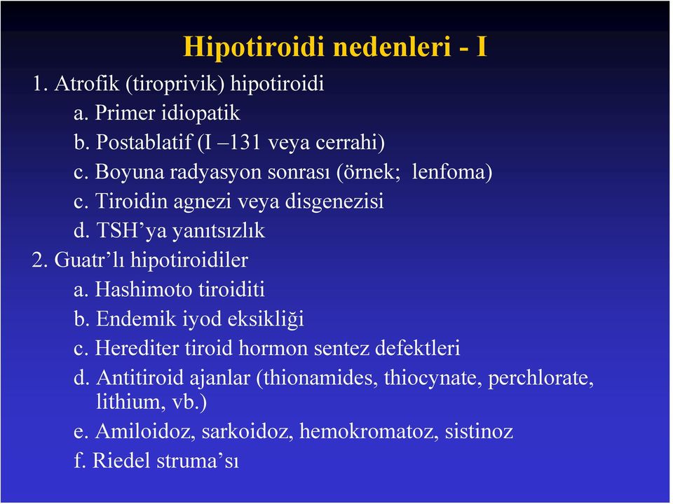 Guatr lı hipotiroidiler a. Hashimoto tiroiditi b. Endemik iyod eksikliği c. Herediter tiroid hormon sentez defektleri d.