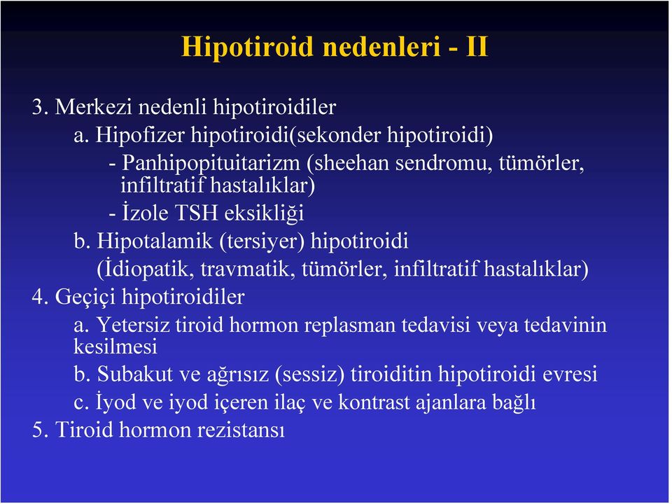 eksikliği b. Hipotalamik (tersiyer) hipotiroidi (İdiopatik, travmatik, tümörler, infiltratif hastalıklar) 4. Geçiçi hipotiroidiler a.