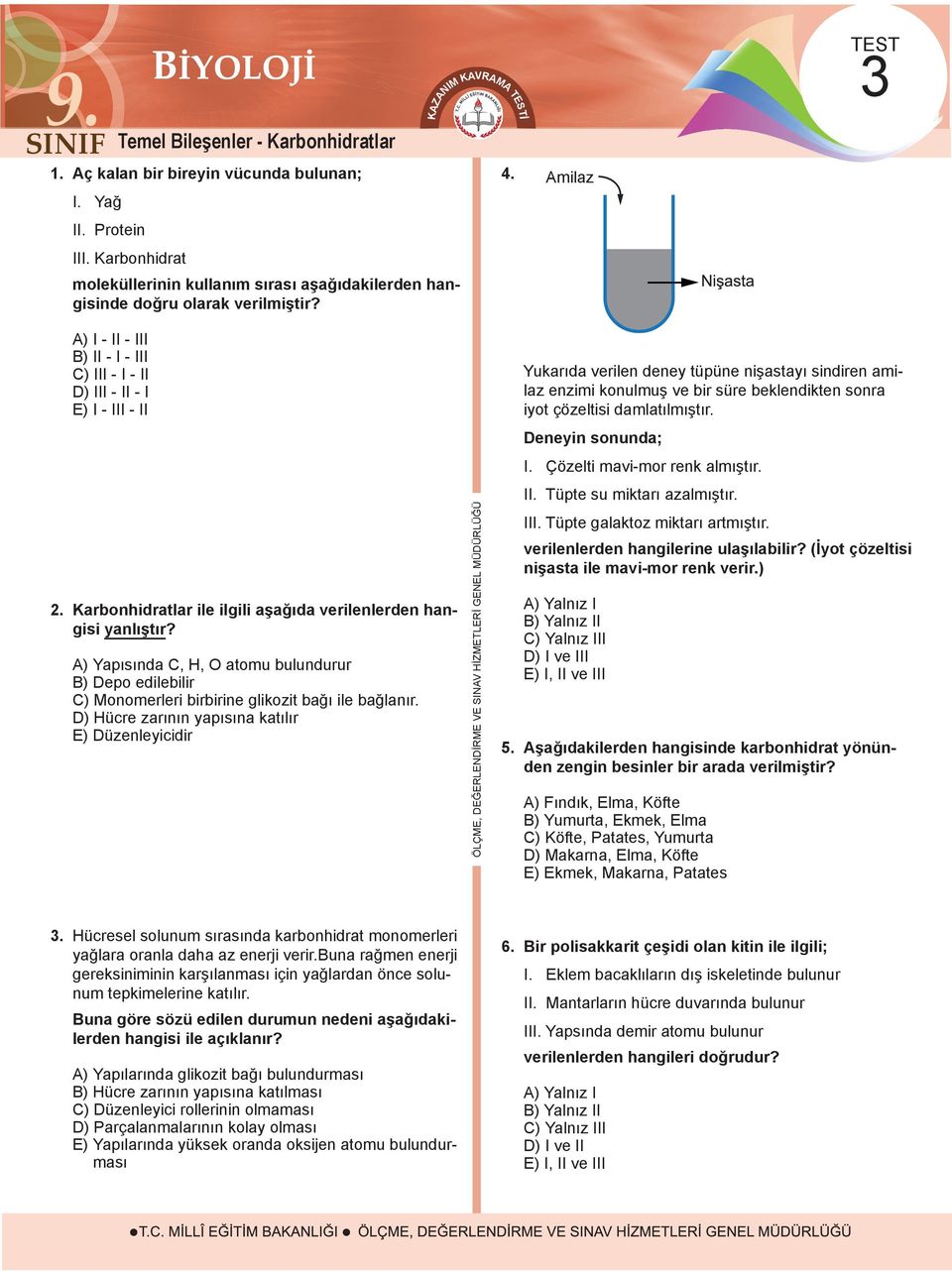 Karbonhidratlar ile ilgili aşağıda verilenlerden hangisi yanlıştır? A) Yapısında C, H, O atomu bulundurur B) Depo edilebilir C) Monomerleri birbirine glikozit bağı ile bağlanır.