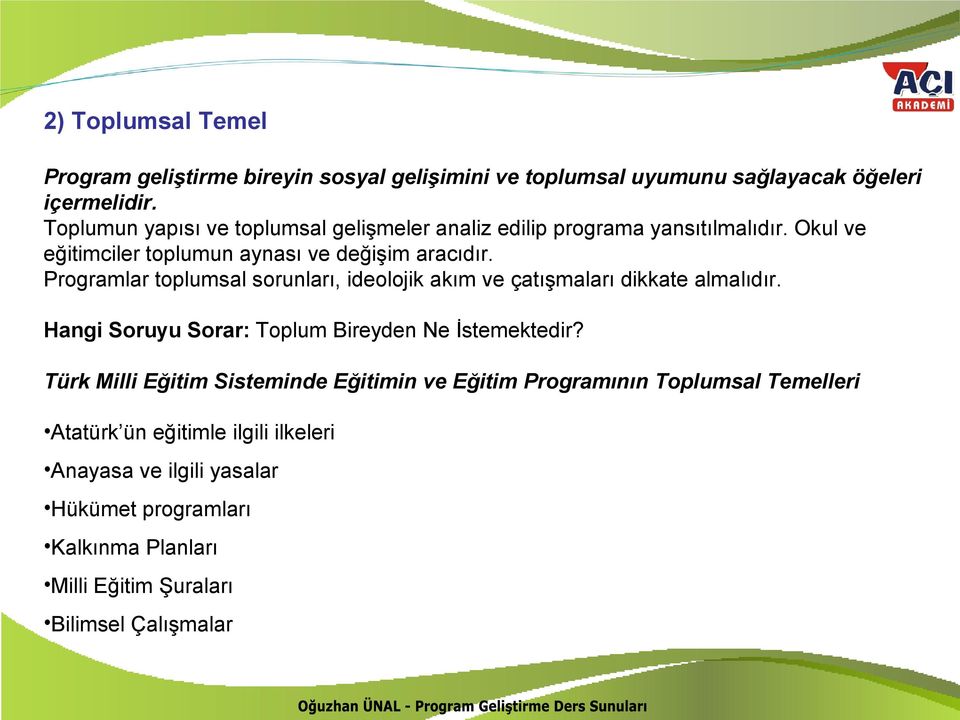 Programlar toplumsal sorunları, ideolojik akım ve çatışmaları dikkate almalıdır. Hangi Soruyu Sorar: Toplum Bireyden Ne İstemektedir?