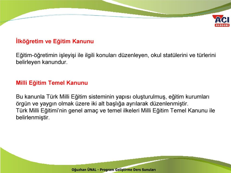 Milli Eğitim Temel Kanunu Bu kanunla Türk Milli Eğitim sisteminin yapısı oluşturulmuş, eğitim