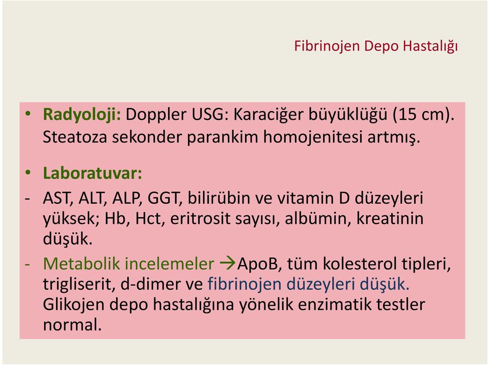 Laboratuvar: AST, ALT, ALP, GGT, bilirübin ve vitamin D düzeyleri yüksek; Hb, Hct, eritrosit
