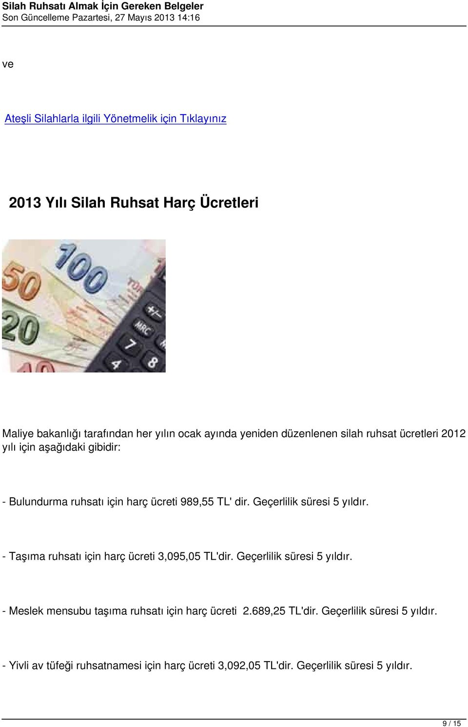 Geçerlilik süresi 5 yıldır. - Taşıma ruhsatı için harç ücreti 3,095,05 TL'dir. Geçerlilik süresi 5 yıldır.