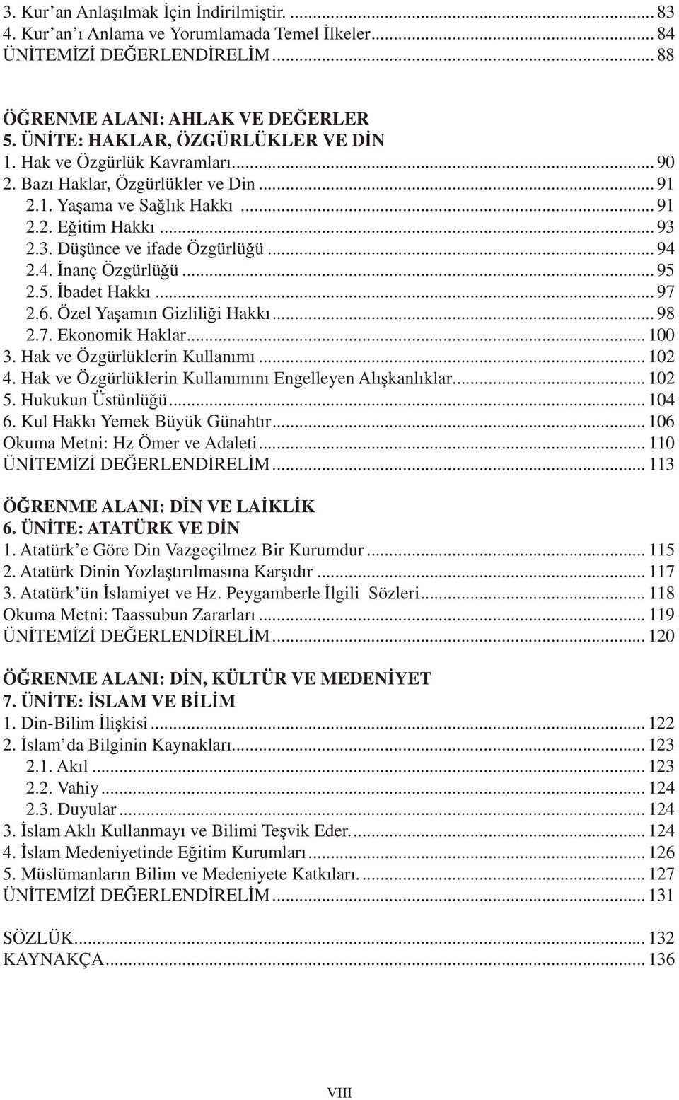 .. 94 2.4. İnanç Özgürlüğü... 95 2.5. İbadet Hakkı... 97 2.6. Özel Yaşamın Gizliliği Hakkı... 98 2.7. Ekonomik Haklar... 100 3. Hak ve Özgürlüklerin Kullanımı... 102 4.