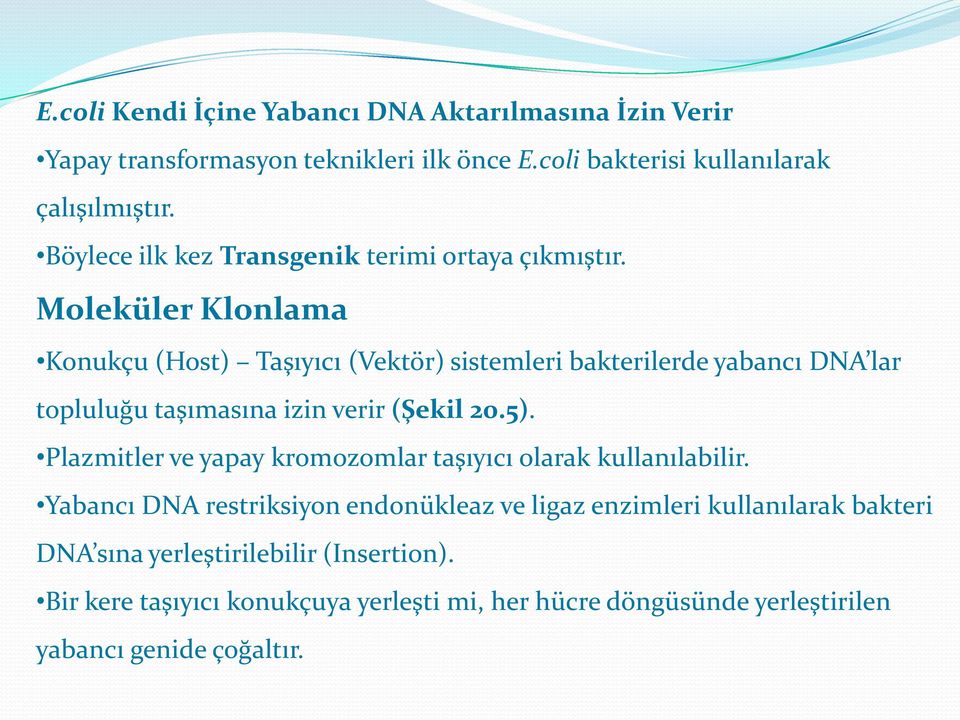 Moleküler Klonlama Konukçu (Host) Taşıyıcı (Vektör) sistemleri bakterilerde yabancı DNA lar topluluğu taşımasına izin verir (Şekil 20.5).