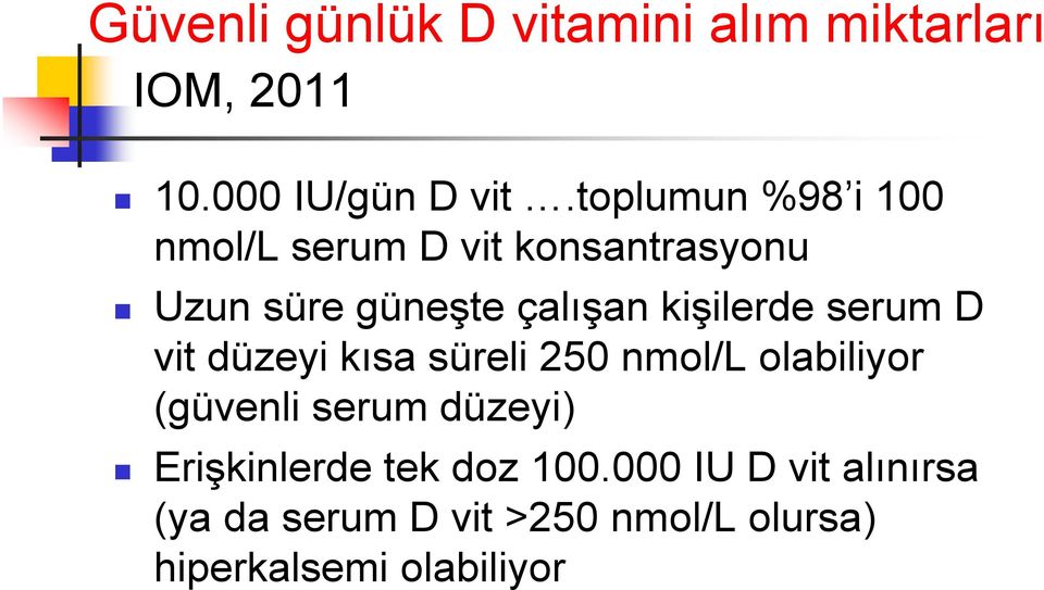 kişilerde serum D vit düzeyi kısa süreli 250 nmol/l olabiliyor (güvenli serum düzeyi)