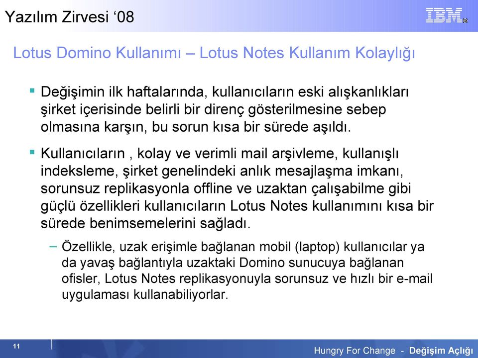 Kullanıcıların, kolay ve verimli mail arşivleme, kullanışlı indeksleme, şirket genelindeki anlık mesajlaşma imkanı, sorunsuz replikasyonla offline ve uzaktan çalışabilme gibi