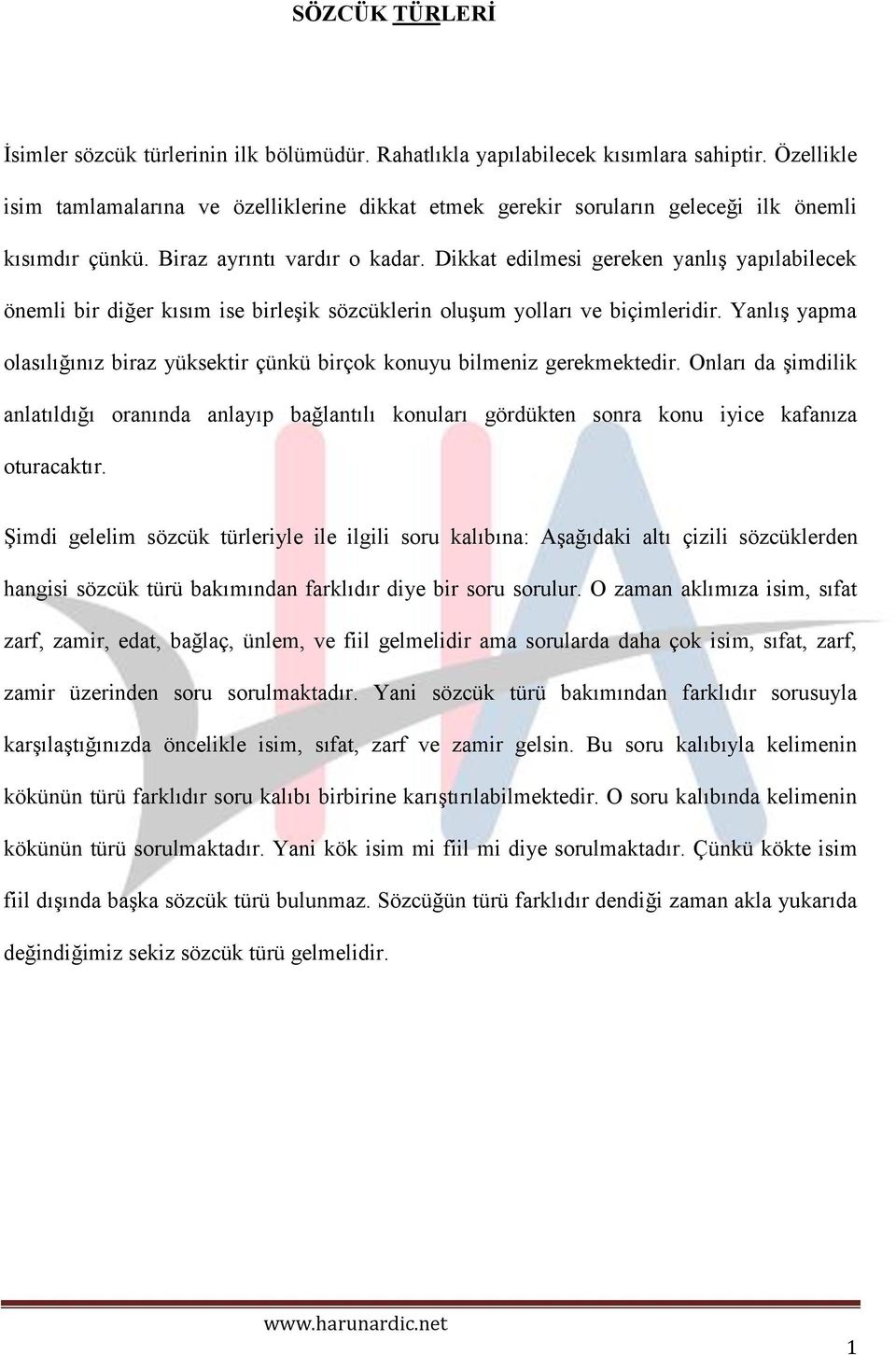 Dikkat edilmesi gereken yanlış yapılabilecek önemli bir diğer kısım ise birleşik sözcüklerin oluşum yolları ve biçimleridir.