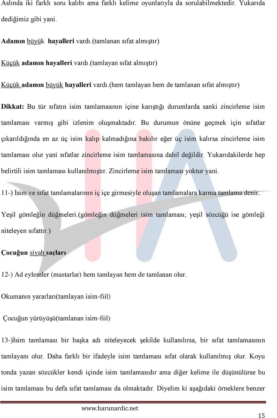 (hem tamlayan hem de tamlanan sıfat almıştır) Dikkat: Bu tür sıfatın isim tamlamasının içine karıştığı durumlarda sanki zincirleme isim tamlaması varmış gibi izlenim oluşmaktadır.