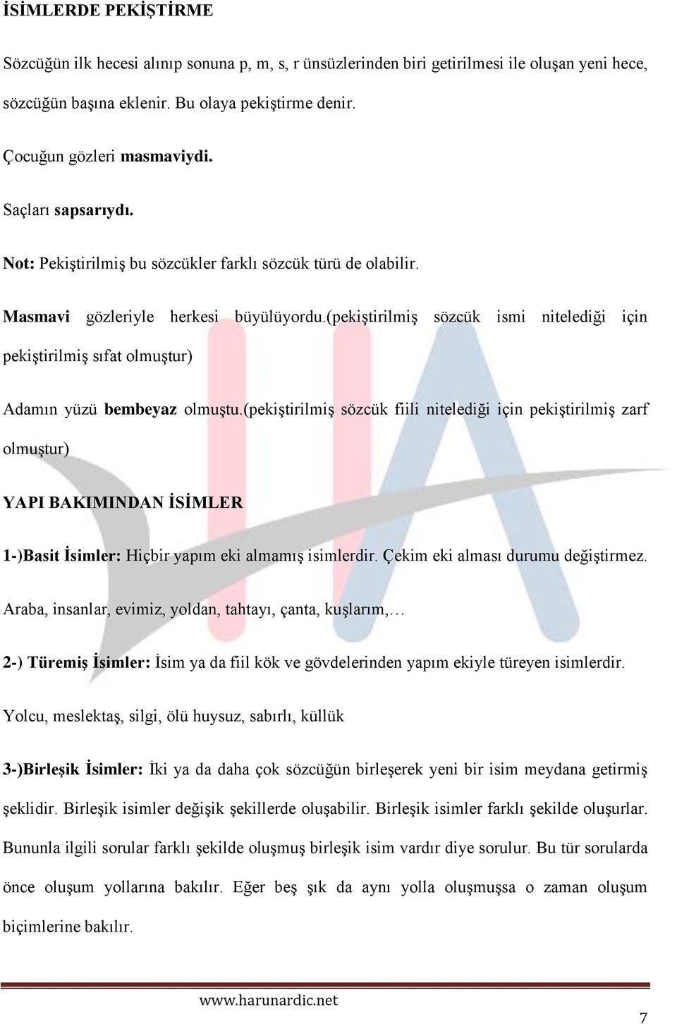 (pekiştirilmiş sözcük ismi nitelediği için pekiştirilmiş sıfat olmuştur) Adamın yüzü bembeyaz olmuştu.