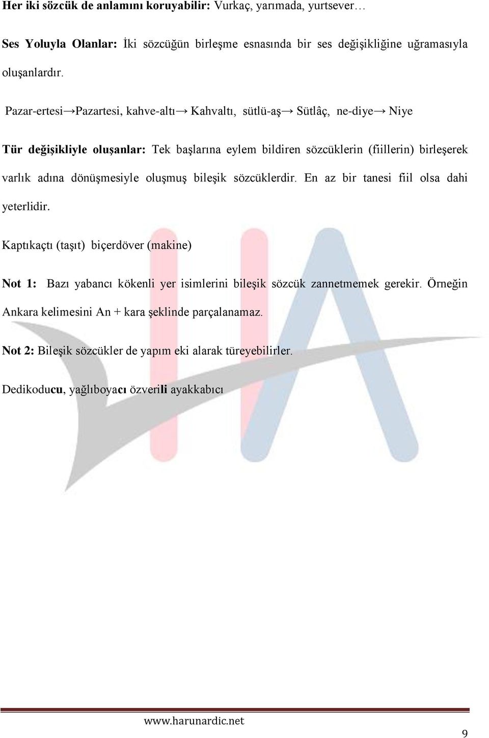 dönüşmesiyle oluşmuş bileşik sözcüklerdir. En az bir tanesi fiil olsa dahi yeterlidir.