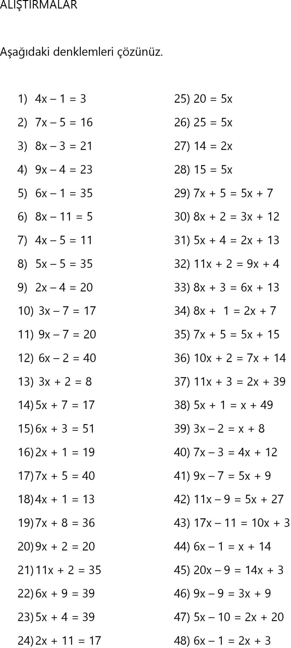 8) 5x 5 = 35 32) 11x + 2 = 9x + 4 9) 2x 4 = 20 33) 8x + 3 = 6x + 13 10) 3x 7 = 17 34) 8x + 1 = 2x + 7 11) 9x 7 = 20 35) 7x + 5 = 5x + 15 12) 6x 2 = 40 36) 10x + 2 = 7x + 14 13) 3x + 2 = 8 37) 11x + 3
