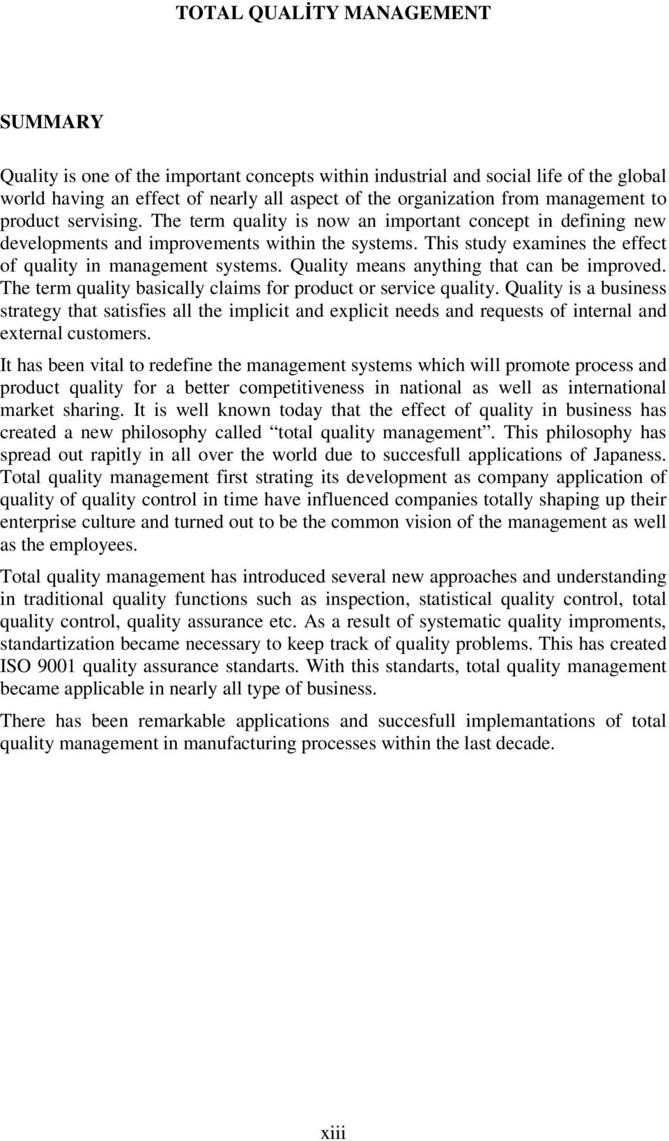 This study examines the effect of quality in management systems. Quality means anything that can be improved. The term quality basically claims for product or service quality.