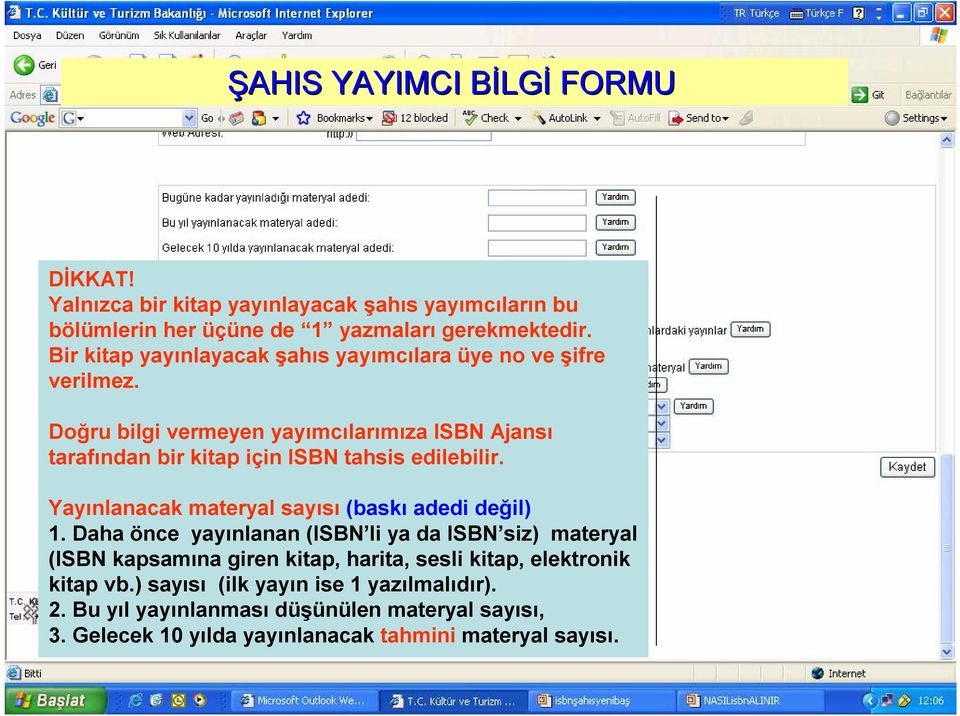 Doğru bilgi vermeyen yayımcılarımıza ISBN Ajansı tarafından bir kitap için ISBN tahsis edilebilir. Yayınlanacak materyal sayısı (baskı adedi değil) 1.