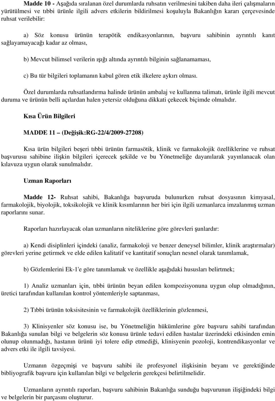 ayrıntılı bilginin sağlanamaması, c) Bu tür bilgileri toplamanın kabul gören etik ilkelere aykırı olması.